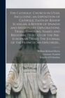 The Catholic Church in Utah, Including an Exposition of Catholic Faith by Bishop Scanlan. A Review of Spanish and Missionary Explorations. Tribal Divisions, Names and Regional Habitats of the Pre-Euro - Book