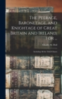 The Peerage, Baronetage, and Knightage of Great Britain and Ireland, for ... : Including All the Titled Classes - Book