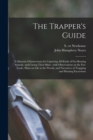 The Trapper's Guide : a Manual of Instructions for Capturing All Kinds of Fur-bearing Animals, and Curing Their Skins; With Observations on the Fur-trade, Hints on Life in the Woods, and Narratives of - Book