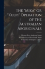 The "Mika" or "Kulpi" Operation of the Australian Aboriginals [electronic Resource] - Book