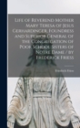 Life of Reverend Mother Mary Teresa of Jesus Gerhardinger, Foundress and Superior General of the Congregation of Poor School Sisters of Notre Dame / by Frederick Friess - Book