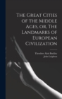 The Great Cities of the Middle Ages, or, The Landmarks of European Civilization - Book