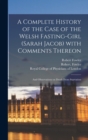 A Complete History of the Case of the Welsh Fasting-girl (Sarah Jacob) With Comments Thereon; and Observations on Death From Starvation - Book