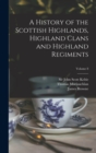 A History of the Scottish Highlands, Highland Clans and Highland Regiments; Volume 8 - Book