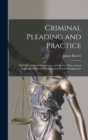Criminal Pleading and Practice : With Precedents of Indictments, and Special Pleas, and an Appendix of Special Pleadings and Practical Suggestions - Book