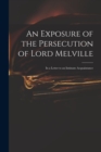 An Exposure of the Persecution of Lord Melville : in a Letter to an Intimate Acquaintance - Book