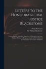 Letters to the Honourable Mr. Justice Blackstone : Concerning His Exposition of the Act of Toleration, and Some Positions Relative to Religious Liberty in His Celebrated Commentaries on the Laws of En - Book