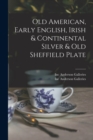 Old American, Early English, Irish & Continental Silver & Old Sheffield Plate - Book