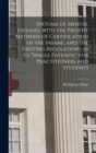 Epitome of Mental Diseases, With the Present Methods of Certification of the Insane, and the Existing Regulations as to "single Patients," for Practitioners and Students - Book