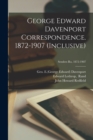 George Edward Davenport Correspondence. 1872-1907 (inclusive); Senders Ro, 1872-1907 - Book