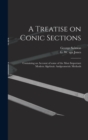 A Treatise on Conic Sections : Containing an Account of Some of the Most Important Modern Algebraic Andgeometric Methods - Book