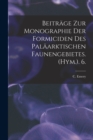 Beitrage Zur Monographie Der Formiciden Des Palaarktischen Faunengebietes. (Hym.). 6. - Book