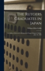 The Rutgers Graduates in Japan : an Address Delivered in Kirkpatrick Chapel, Rutgers College, June 16, 1885 - Book