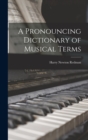 A Pronouncing Dictionary of Musical Terms - Book