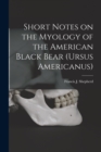 Short Notes on the Myology of the American Black Bear (Ursus Americanus) [microform] - Book