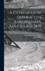 A Catalogue of Destructive Earthquakes, A.D. 7 to A.D. 1899 - Book