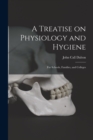 A Treatise on Physiology and Hygiene : for Schools, Families, and Colleges - Book