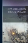 The Washington Treaty Debate! [microform] : in the House Commons, at Ottawa, May 1872: Reports of Speeches Delivered on the Occasion by Sir John A. Macdonald ... [et Al.] - Book