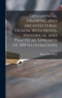 Ornamental Drawing, and Architectural Design. With Notes, Historical and Practical. Upwards of 200 Illustrations - Book