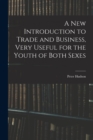 A New Introduction to Trade and Business, Very Useful for the Youth of Both Sexes - Book