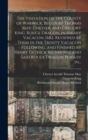 The Visitation of the County of Warwick, Begun by Thomas May, Chester, and Gregory King, Rouge Dragon, in Hilary Vacacon, 1682. Reviewed by Them in the Trinity Vacacon Following, and Finished by Henry - Book