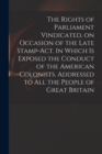 The Rights of Parliament Vindicated, on Occasion of the Late Stamp-Act. In Which is Exposed the Conduct of the American Colonists. Addressed to All the People of Great Britain - Book