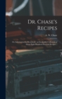 Dr. Chase's Recipes; or, Information for Everybody : an Invaluable Collection of About Eight Hundred Practical Recipes .. - Book