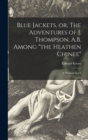 Blue Jackets, or, The Adventures of J. Thompson, A.B. Among "the Heathen Chinee" : a Nautical Novel - Book