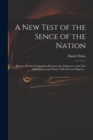 A New Test of the Sence of the Nation : Being a Modest Comparison Between the Addresses to the Late King James and Those to Her Present Majesty .. - Book