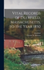 Vital Records of Deerfield, Massachusetts, to the Year 1850 - Book