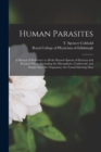 Human Parasites : a Manual of Reference to All the Known Species of Entozoa and Ectozoa Which (excluding the Microphytic, Confervoid, and Simple Sarcodic Organisms) Are Found Infesting Man - Book