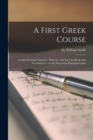 A First Greek Course [microform] : Comprehending Grammar, Delectus, and Exercise-book With Vocabularies: on the Plan of the Principia Latina - Book