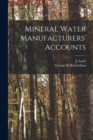 Mineral Water Manufacturers' Accounts [microform] - Book