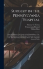 Surgery in the Pennsylvania Hospital : Being an Epitome of the Practice of the Hospital Since 1756: Including Collations From the Surgical Notes, and an Account of the More Interesting Cases From 1873 - Book