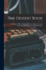 The Dessert Book : a Complete Manual From the Best American and Foreign Authorities. With Original Economical Recipes - Book