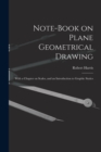 Note-book on Plane Geometrical Drawing : With a Chapter on Scales, and an Introduction to Graphic Statics - Book
