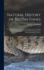 Natural History of British Fishes; Their Structure, Economic Uses and Capture by Net and Rod, Cultivation of Fish-ponds, Fish Suited for Acclimatisation, Artificial Breeding of Salmon - Book
