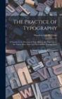 The Practice of Typography : a Treatise on the Processes of Type-making, the Point System, the Names, Sizes, Styles and Prices of Plain Printing Types - Book