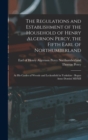 The Regulations and Establishment of the Household of Henry Algernon Percy, the Fifth Earl of Northumberland [microform] : at His Castles of Wressle and Leckonfield in Yorkshire: Begun Anno Domini MDX - Book