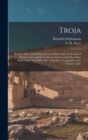 Troja : Results of the Latest Researches and Discoveries on the Site of Homer's Troy and in the Heroic Tumuli and Other Sites, Made in the Year 1882, and a Narrative of a Journey in the Troad in 1881 - Book