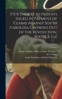 Stub Entries to Indents Issued in Payment of Claims Against South Carolina Growing out of the Revolution. Books B, L-Z; bk.1 - Book