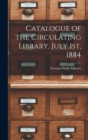 Catalogue of the Circulating Library, July 1st, 1884 [microform] - Book