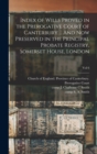 Index of Wills Proved in the Prerogative Court of Canterbury ... And Now Preserved in the Principal Probate Registry, Somerset House, London; vol 6 - Book