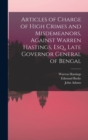 Articles of Charge of High Crimes and Misdemeanors, Against Warren Hastings, Esq., Late Governor General of Bengal - Book