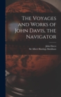 The Voyages and Works of John Davis, the Navigator [microform] - Book
