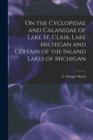 On the Cyclopidae and Calanidae of Lake St. Clair, Lake Michigan and Certain of the Inland Lakes of Michigan [microform] - Book