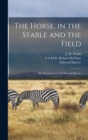 The Horse, in the Stable and the Field [microform] : His Management in Health and Disease - Book