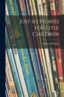 Just so Stories for Litle Children - Book