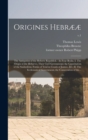 Origines Hebraeae : the Antiquities of the Hebrew Republick.: In Four Books. I. The Origin of the Hebrews; Their Civil Government; the Constitution of the Sanhedrim; Forms of Trial in Courts of Justic - Book