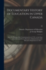 Documentary History of Education in Upper Canada : From the Passing of the Constitutional Act of 1791, to the Close of the Reverend Doctor Ryerson's Administration of the Education Department in 1876 - Book